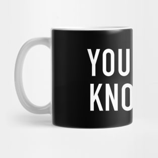 You Don’t Know Me Mug